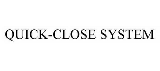 QUICK-CLOSE SYSTEM