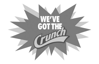 WE'VE GOT THE CRUNCH