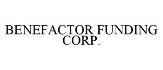 BENEFACTOR FUNDING CORP.