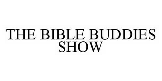 THE BIBLE BUDDIES SHOW