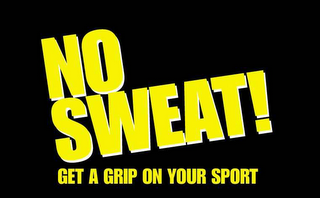 NO SWEAT! GET A GRIP ON YOUR SPORT