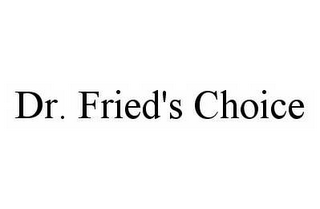 DR. FRIED'S CHOICE