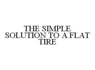 THE SIMPLE SOLUTION TO A FLAT TIRE