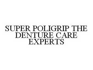 SUPER POLIGRIP THE DENTURE CARE EXPERTS