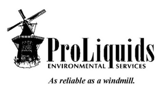 PROLIQUIDS ENVIRONMENTAL SERVICES AS RELIABLE AS A WINDMILL.