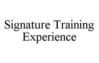 SIGNATURE TRAINING EXPERIENCE