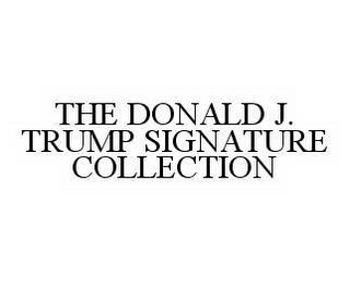 THE DONALD J. TRUMP SIGNATURE COLLECTION