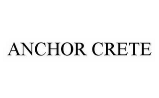 ANCHOR CRETE