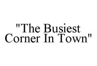 "THE BUSIEST CORNER IN TOWN"