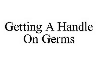 GETTING A HANDLE ON GERMS