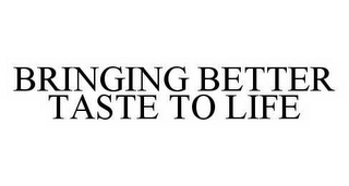 BRINGING BETTER TASTE TO LIFE