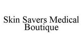 SKIN SAVERS MEDICAL BOUTIQUE