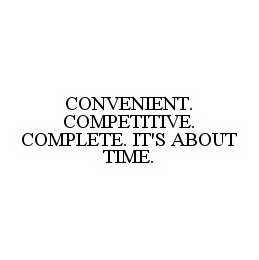 CONVENIENT. COMPETITIVE. COMPLETE. IT'S ABOUT TIME.