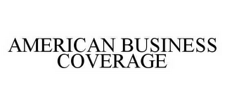 AMERICAN BUSINESS COVERAGE