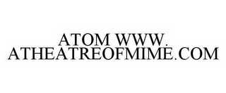 ATOM WWW.ATHEATREOFMIME.COM