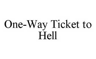 ONE-WAY TICKET TO HELL