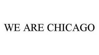 WE ARE CHICAGO