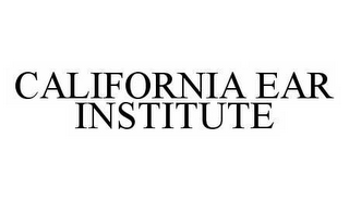 CALIFORNIA EAR INSTITUTE