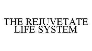 THE REJUVETATE LIFE SYSTEM