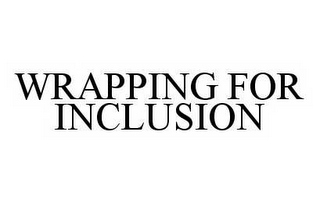 WRAPPING FOR INCLUSION