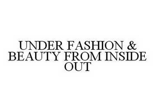 UNDER FASHION & BEAUTY FROM INSIDE OUT