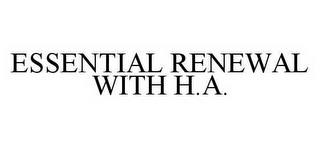 ESSENTIAL RENEWAL WITH H.A.