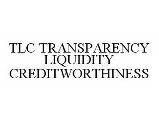 TLC TRANSPARENCY LIQUIDITY CREDITWORTHINESS