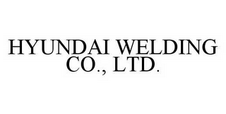 HYUNDAI WELDING CO., LTD.