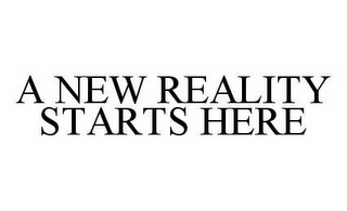 A NEW REALITY STARTS HERE