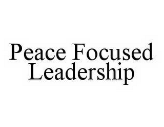 PEACE FOCUSED LEADERSHIP