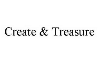 CREATE & TREASURE