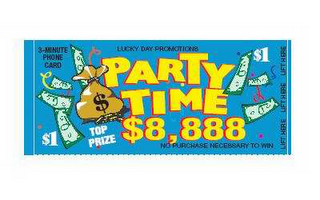 PARTY TIME TOP PRIZE $8,888 $1 LUCKY DAY PROMOTIONS 3-MINUTE PHONE CARD NO PURCHASE NECESSARY TO WIN LIFT HERE