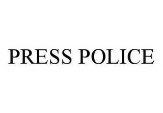 PRESS POLICE