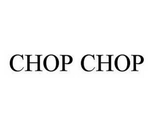 CHOP CHOP