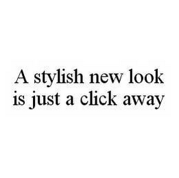 A STYLISH NEW LOOK IS JUST A CLICK AWAY