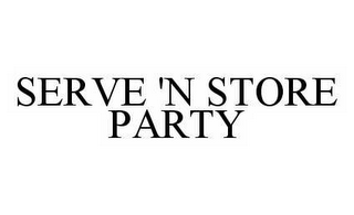 SERVE 'N STORE PARTY