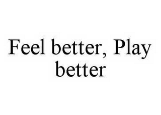 FEEL BETTER, PLAY BETTER