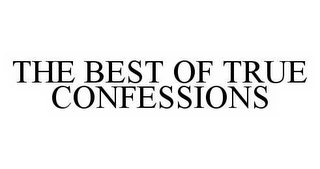 THE BEST OF TRUE CONFESSIONS