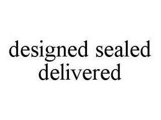 DESIGNED SEALED DELIVERED