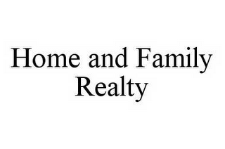 HOME AND FAMILY REALTY