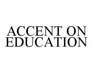 ACCENT ON EDUCATION