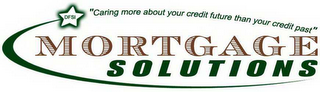 DFSI MORTGAGE SOLUTIONS "CARING MORE ABOUT YOUR CREDIT FUTURE THAN YOUR CREDIT PAST"