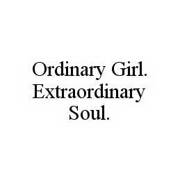 ORDINARY GIRL.  EXTRAORDINARY SOUL.