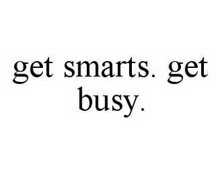 GET SMARTS. GET BUSY.