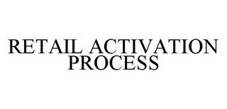 RETAIL ACTIVATION PROCESS