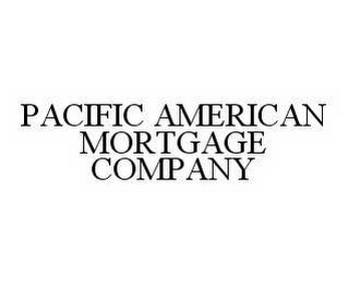 PACIFIC AMERICAN MORTGAGE COMPANY