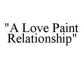 "A LOVE PAINT RELATIONSHIP"