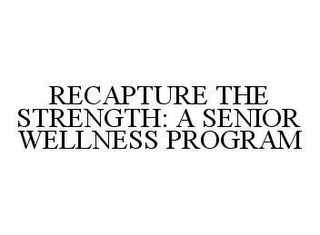 RECAPTURE THE STRENGTH: A SENIOR WELLNESS PROGRAM