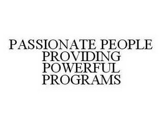 PASSIONATE PEOPLE PROVIDING POWERFUL PROGRAMS