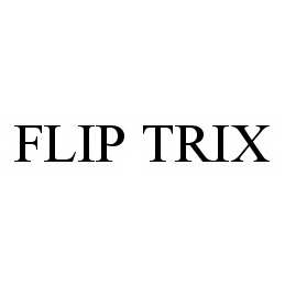 FLIP TRIX